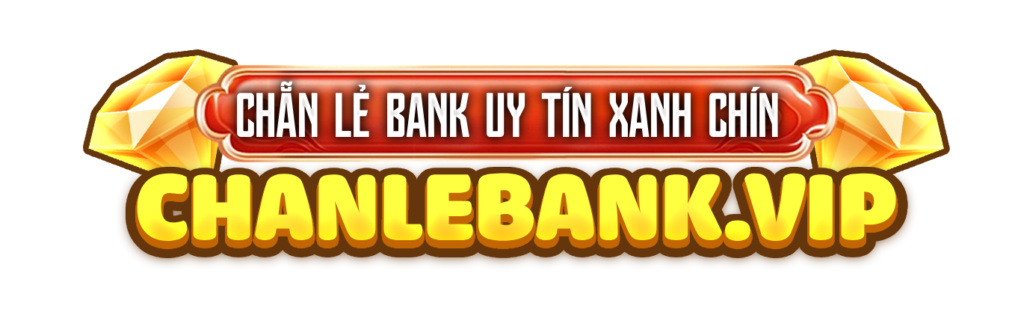 CHANLEBANK.VIP – Trang Web Chẵn Lẻ Bank Uy Tín Số 1 Việt Nam